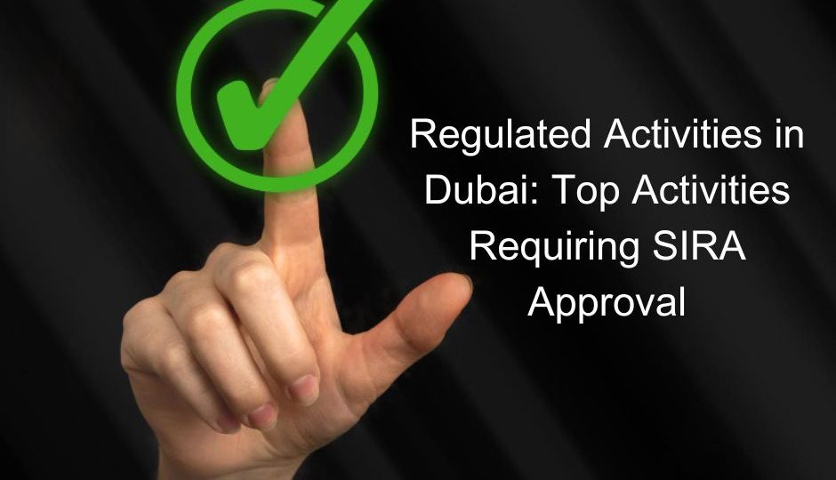 Regulated Activities in Dubai: Top Activities Requiring SIRA Approval