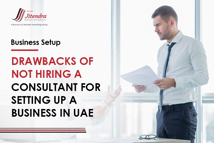 Drawbacks of Not Hiring a Consultant for Setting up a Business in UAE