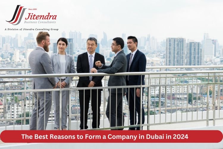 The Best Reasons to Form a Company in Dubai in 2024