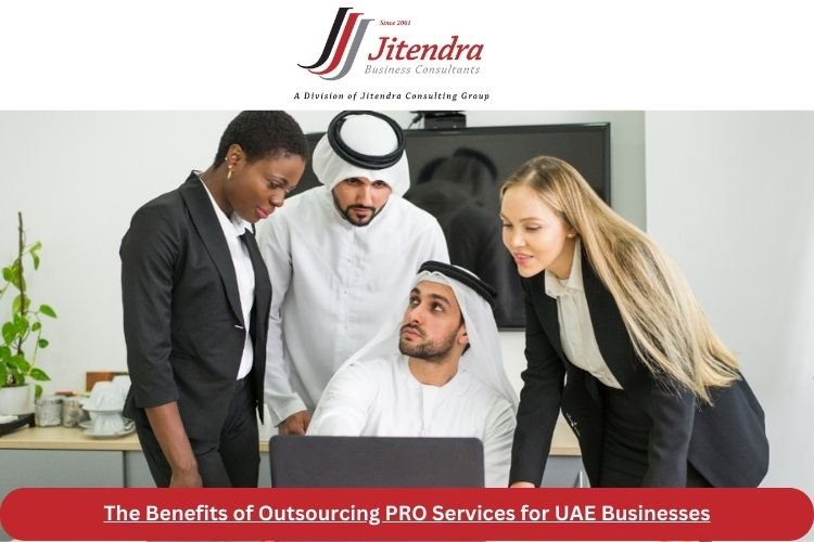 Discover the benefits of outsourcing PRO services for UAE businesses with Jitendra Business Consultants. Streamline operations, ensure compliance, and save time with professional PRO support.