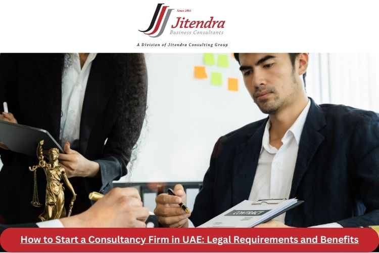 How to Start a Consultancy Firm in UAE: Legal Requirements and Benefits